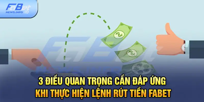 3 điều quan trọng cần đáp ứng khi thực hiện lệnh rút tiền Fabet