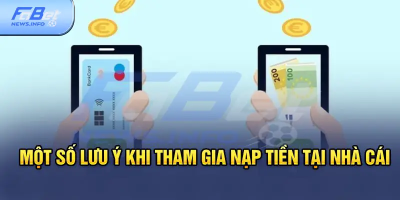 Một số lưu ý khi tham gia nạp tiền tại nhà cái