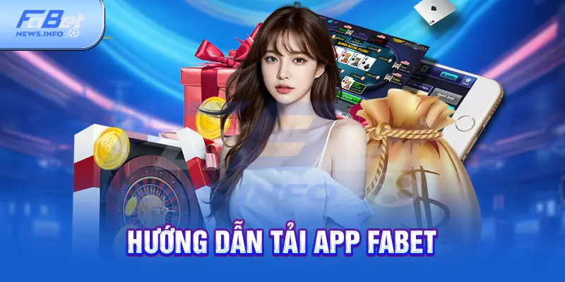 Cách Thức Tải App Fabet An Toàn Và Dễ Dàng Cho Hội Viên